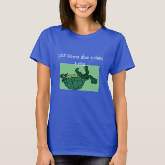 死んだ亀、あなたの遅い、そして死んだ亀 Tシャツ