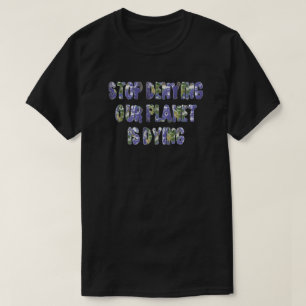 死んでいます私達の惑星を否定することを止めて下さい Tシャツ