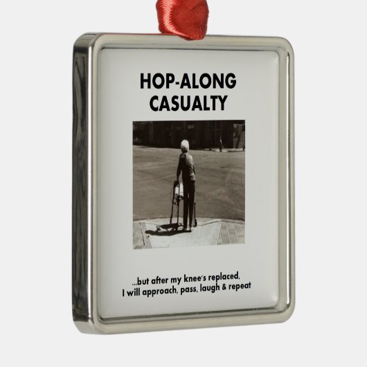 死傷者ホツプに沿って-私の膝の取り替えまで待って下さい メタルオーナメント (右)