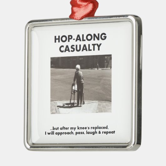 死傷者ホツプに沿って-私の膝の取り替えまで待って下さい メタルオーナメント (左)