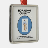 死傷者ホツプに沿って-私の膝の取り替えまで待って下さい メタルオーナメント (右)