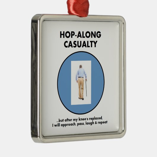 死傷者ホツプに沿って-私の膝の取り替えまで待って下さい メタルオーナメント (右)