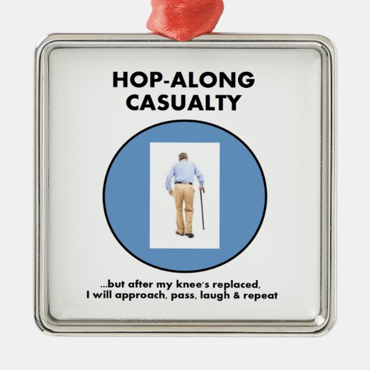死傷者ホツプに沿って-私の膝の取り替えまで待って下さい メタルオーナメント (正面)