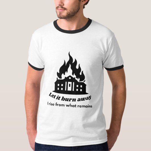 残りから立ち上がる - 燃え尽きさせろ Tシャツ (正面)