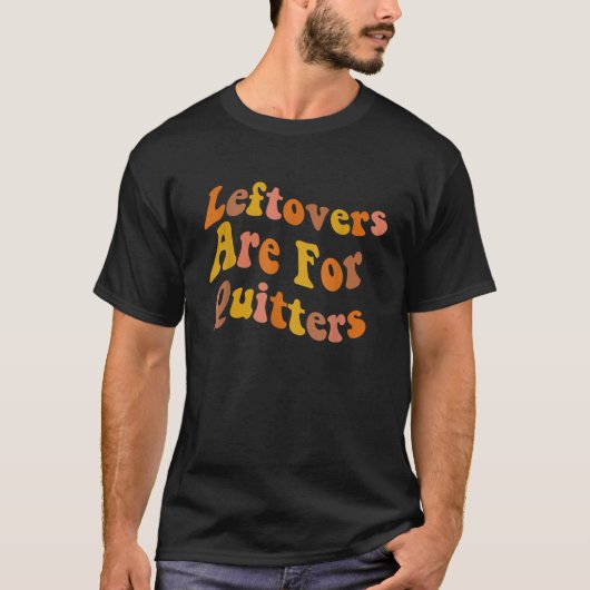 残り物は感謝祭を待ち受ける物だ Tシャツ (正面)