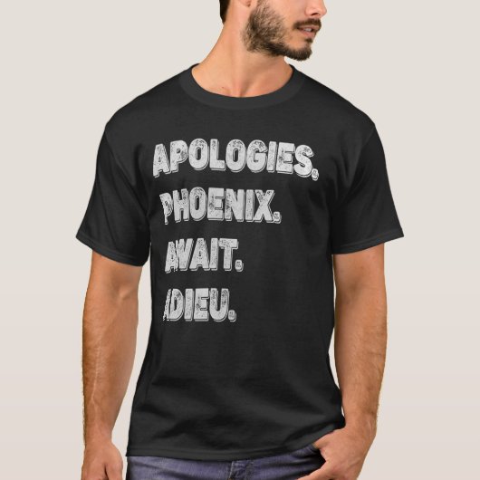 残念ながらフェニックスByeできない – 謝罪、フェニックス待ち Tシャツ (正面)