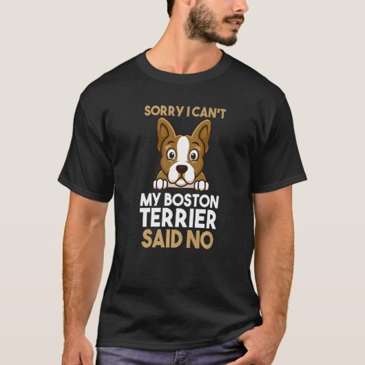 残念ながら私のボストンテリアはノーと言った Tシャツ (正面)