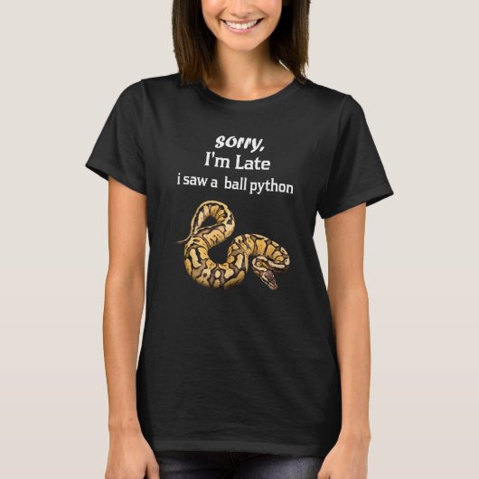 残念ながら私はボールを見たPythonボールPython Tシャツ (正面)