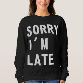 残念私は遅れます スウェットシャツ