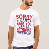 残念、私はすべてのこのFreedom.pngに聞くことができません Tシャツ (正面)