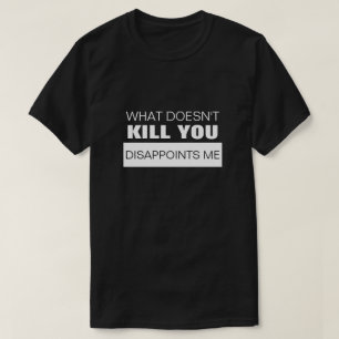 殺さないものは私を侮辱する Tシャツ