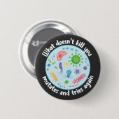 殺さないものは突然変異して再び試みる 缶バッジ (正面&裏面)