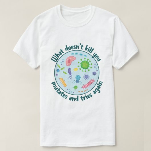 殺さないものは突然変異して再び試みる Tシャツ (デザイン正面)