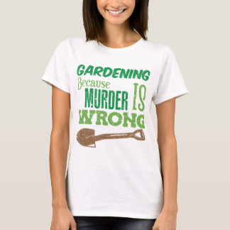 殺人おもしろいが誤った隠居生活だからこそガーデニング Tシャツ