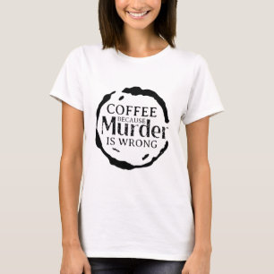 殺人のTシャツが間違っているのでコーヒーを飲む Tシャツ