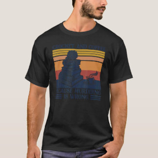 殺人は間違っているからかぎ針編みとコーヒーを楽しもう Tシャツ