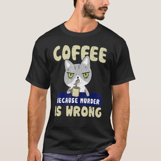 殺人は間違っているからコーヒーを飲む 殺人猫 ドリンク Tシャツ (正面)