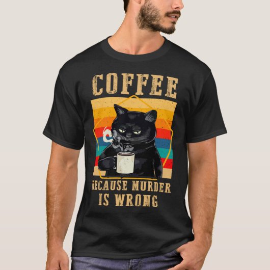 殺人は間違っているからコーヒーを飲む 黒いおこった猫たち D Tシャツ (正面)