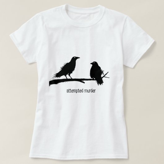 殺人未遂、カラスの殺害は、女性もじります Tシャツ (デザイン正面)