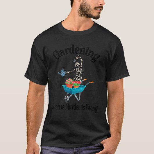殺人犯がスケルトンGを間違おもしろいえたためにガーデニング Tシャツ (正面)