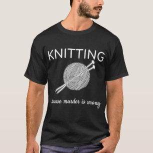 殺害が間違ったニットの皮肉のギフトであるので編むこと Tシャツ