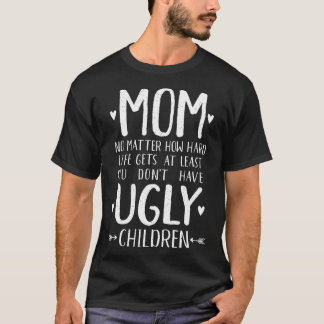 母おもしろいプレゼント少なくとも醜い子を持っていない Tシャツ