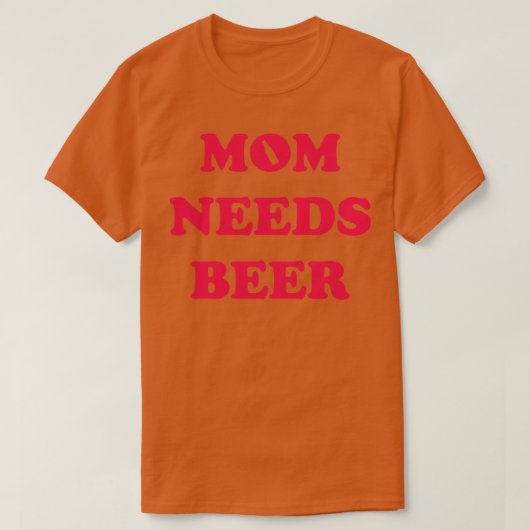 母はビールが必要 Tシャツ (デザイン正面)