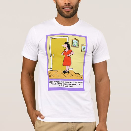 母は先生に「学校得に行かなくちゃ。 Tシャツ (正面)