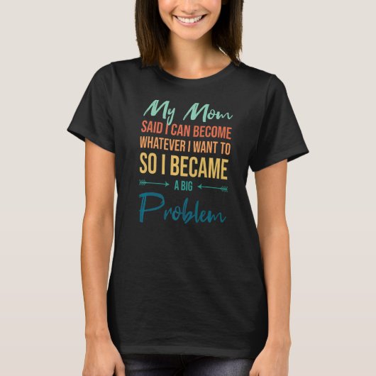 母は私が問題になった何でもできると言った Tシャツ (正面)