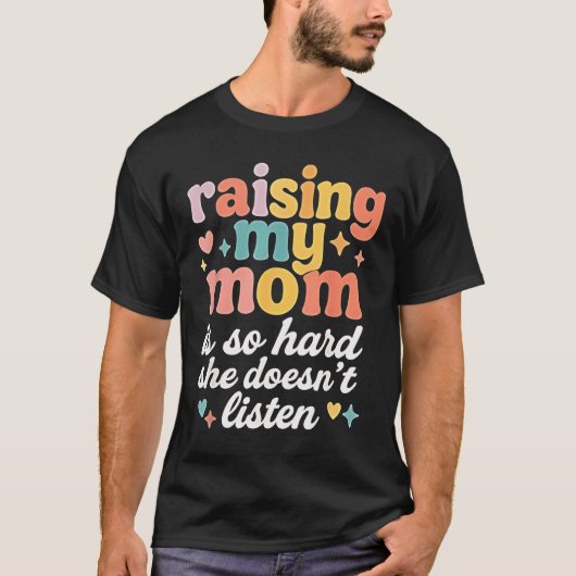 母を育てるのは大変、言うことを聞かない Tシャツ (正面)