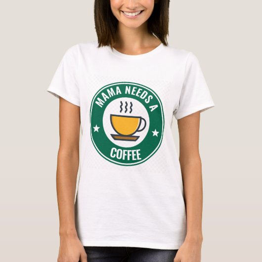 母コーヒー、ママはコーヒーおもしろいTシャツが必要 Tシャツ (正面)