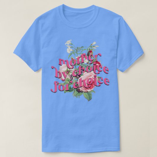 母親が選択した選択フェミニストの女性の権利 Tシャツ (デザイン正面)