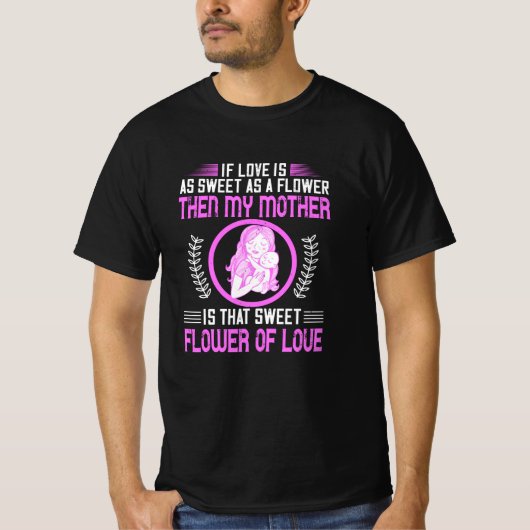 母 – 私の母は愛の甘い花 Tシャツ (正面)