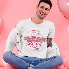 毎日あなたを愛する1日だけでなく、ネームメン Tシャツ