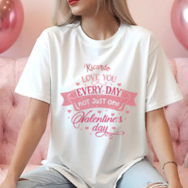 毎日あなたを愛する1日だけでなく、名前女性 Tシャツ