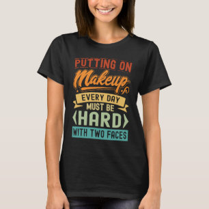 毎日メイクをするのは二人の懸命だろう Tシャツ