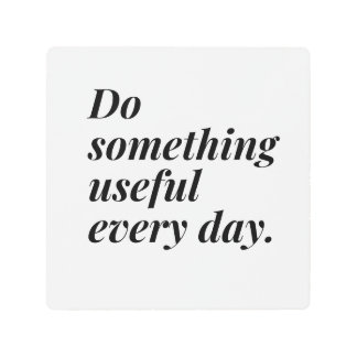 毎日何か役に立つようにしなさい。 メタルプリント