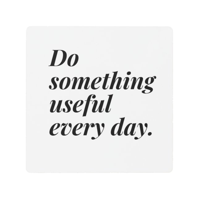 毎日何か役に立つようにしなさい。 メタルプリント (正面)