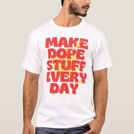 毎日最高のものを生み出そう Tシャツ