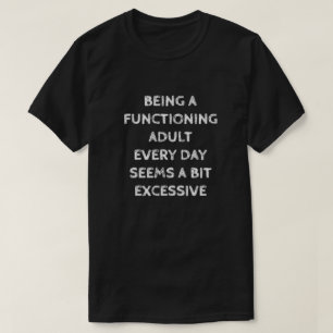 毎日機能する大人でいるのは少し… Tシャツ