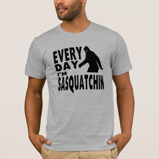 毎日私はSasquatchinです Tシャツ (正面)