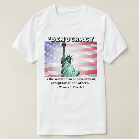 民主主義は政府の最も悪い型枠だ......... Tシャツ (デザイン正面)