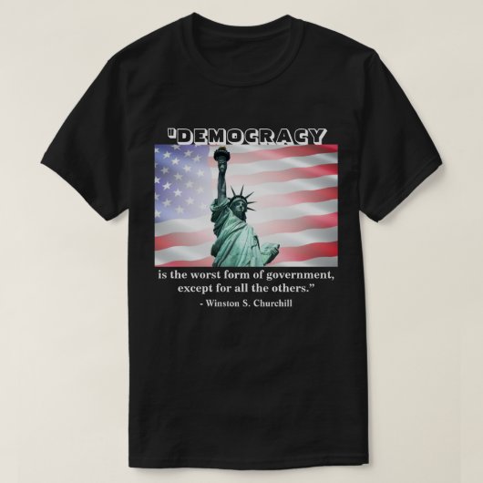 民主主義は政府の最も悪い型枠だ......... Tシャツ (デザイン正面)
