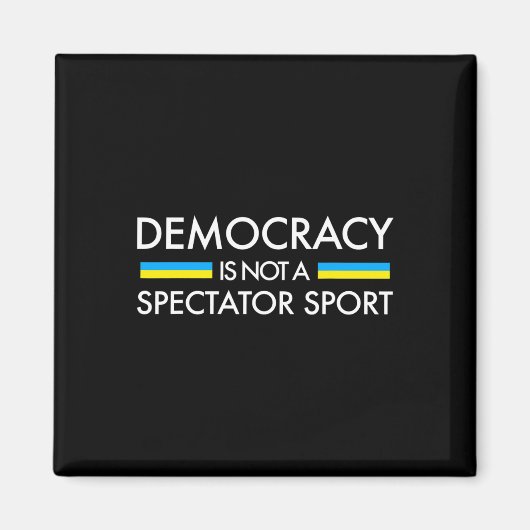 民主主義は観客スポーツではない - ウクライナの旗 マグネット (正面)