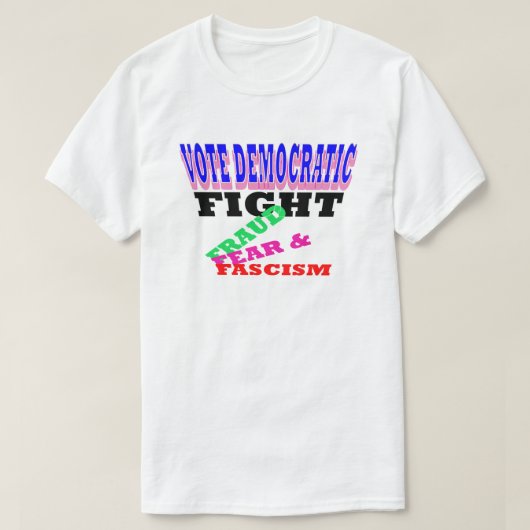 民主党の闘い詐欺ファシズムを恐れて投票 Tシャツ (デザイン正面)