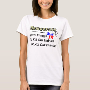 民主党員: 私達のやがて生まれる殺すには十分に勇敢に立ち向かって下さ Tシャツ