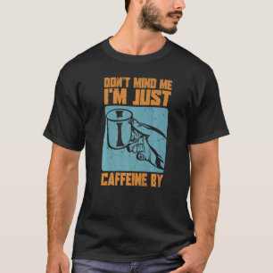 気にしないで。カフェインだけだよ – Coffee Chaps Tシャツ