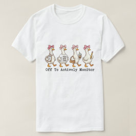 気まぐれな忙しいガチョウ "積極的に監視する" Tシャツ