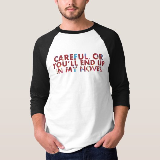 気をつけて、私の小説に登場人物として出てきちゃうよ(顔入り) Tシャツ (正面)