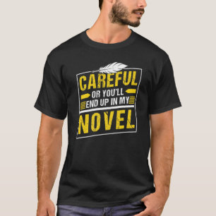 気をつけないと小説の小説家の書き込みに行くぞ Tシャツ